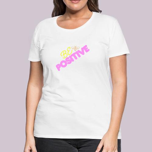 BE Positive - Women's Premium T-Shirt