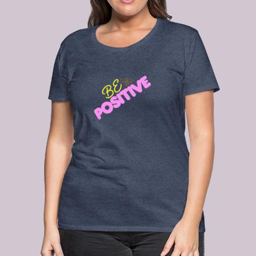 BE Positive - Women's Premium T-Shirt