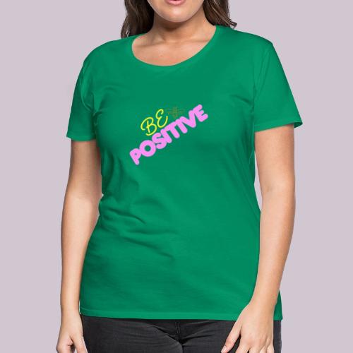 BE Positive - Women's Premium T-Shirt