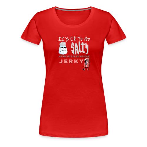It's OK To Be Salty - Women's Premium T-Shirt