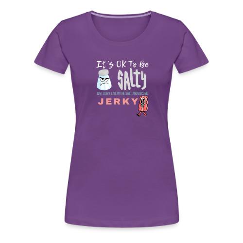 It's OK To Be Salty - Women's Premium T-Shirt