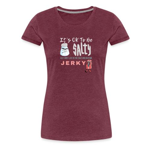 It's OK To Be Salty - Women's Premium T-Shirt