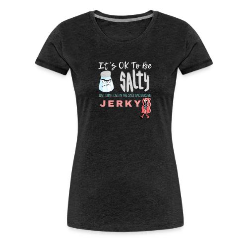 It's OK To Be Salty - Women's Premium T-Shirt