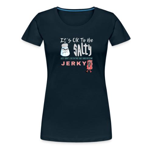 It's OK To Be Salty - Women's Premium T-Shirt