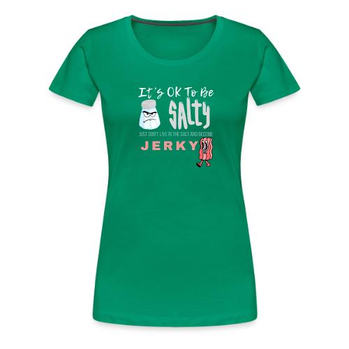 It's OK To Be Salty - Women's Premium T-Shirt