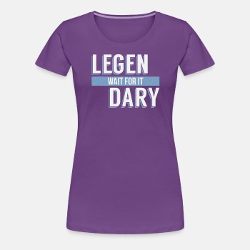 Legen - Wait For It - Dary - Premium T-shirt for women