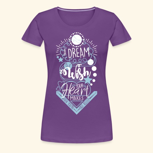 A Dream Is A Wish - Women's Premium T-Shirt