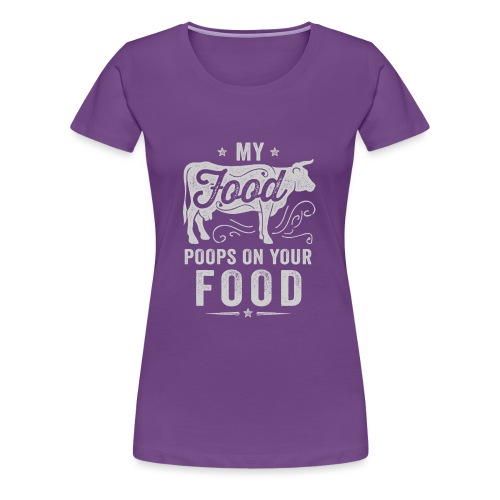 My Food Poops on Your Food - Women's Premium T-Shirt