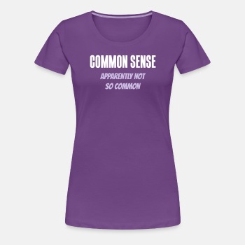 Common sense - Apparently not so common - Premium T-shirt for women