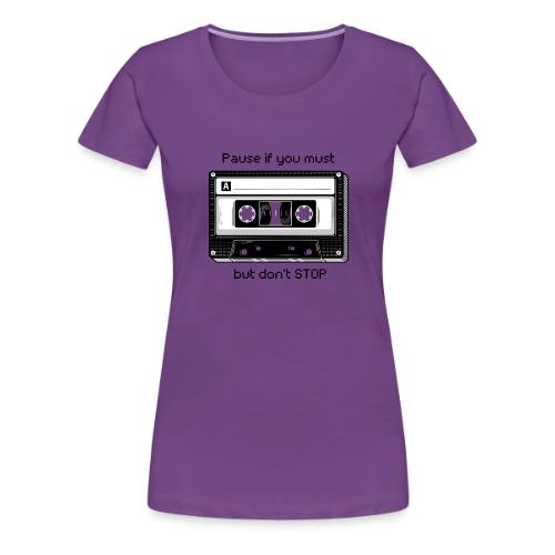 Pause but don't Stop Cassette - Women's Premium T-Shirt
