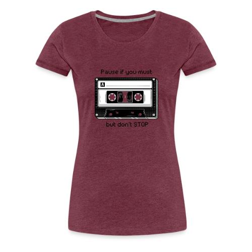 Pause but don't Stop Cassette - Women's Premium T-Shirt