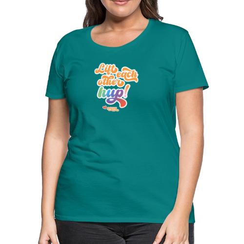 Lift each other hup! - Women's Premium T-Shirt