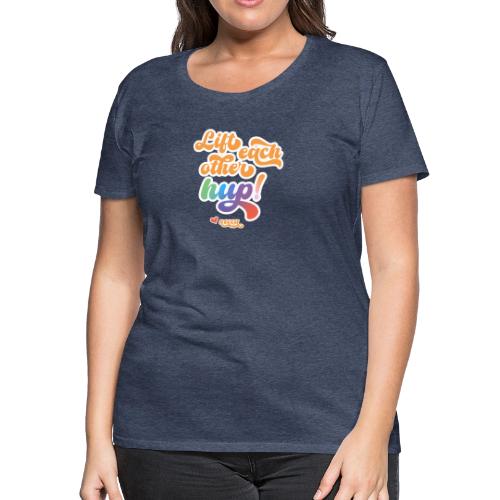 Lift each other hup! - Women's Premium T-Shirt