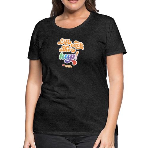 Lift each other hup! - Women's Premium T-Shirt