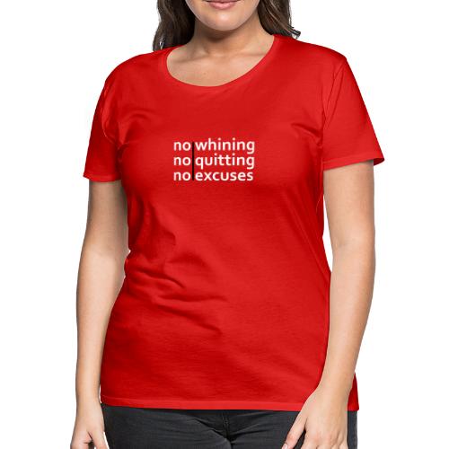 No Whining | No Quitting | No Excuses - Women's Premium T-Shirt