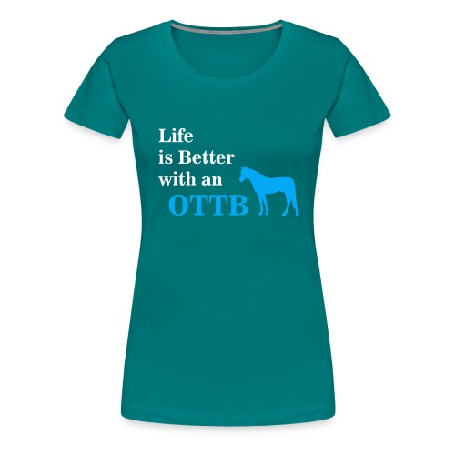 Life is better with an OT - Women's Premium T-Shirt