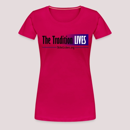 The Tradition Lives - Women's Premium T-Shirt