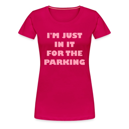 I'm just in the wheelchair for the parking - Women's Premium T-Shirt