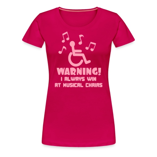 Wheelchair users always win at musical chairs - Women's Premium T-Shirt