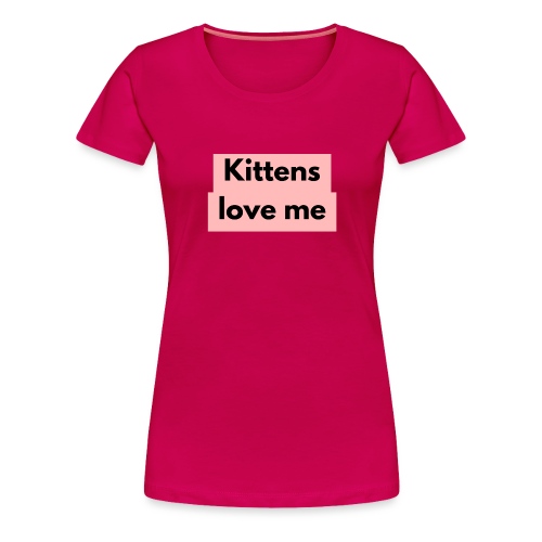 Kittens love me - Women's Premium T-Shirt