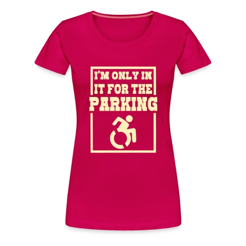 Just in a wheelchair for the parking Humor shirt # - Women's Premium T-Shirt