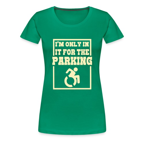 Just in a wheelchair for the parking Humor shirt # - Women's Premium T-Shirt