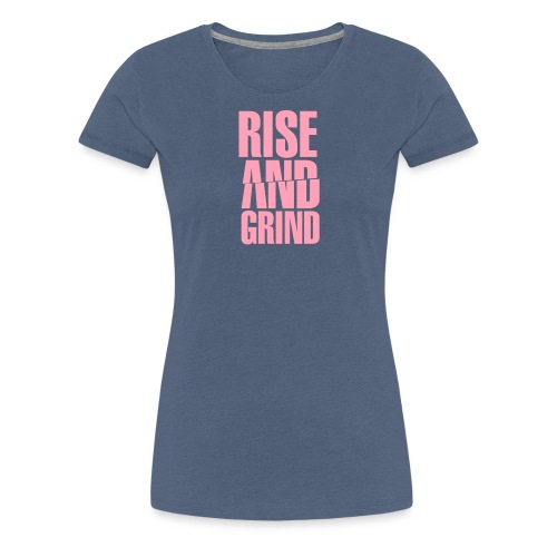 Rise & Grind - Women's Premium T-Shirt