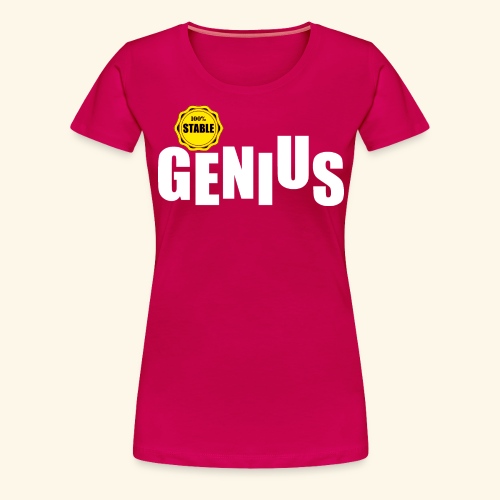 100% stable genius - Women's Premium T-Shirt