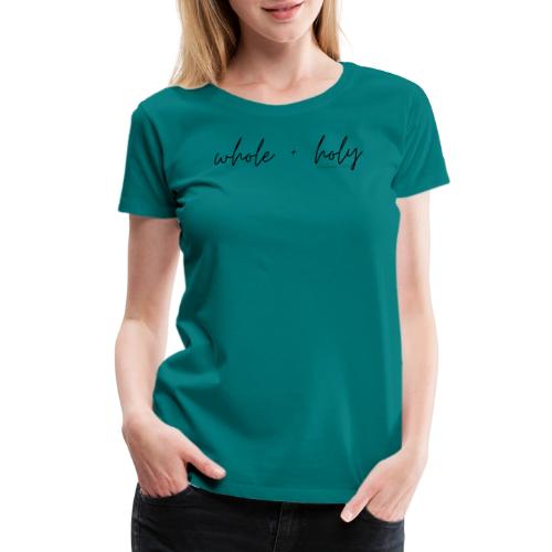 Whole + Holy Script Design -QR Black - Women's Premium T-Shirt