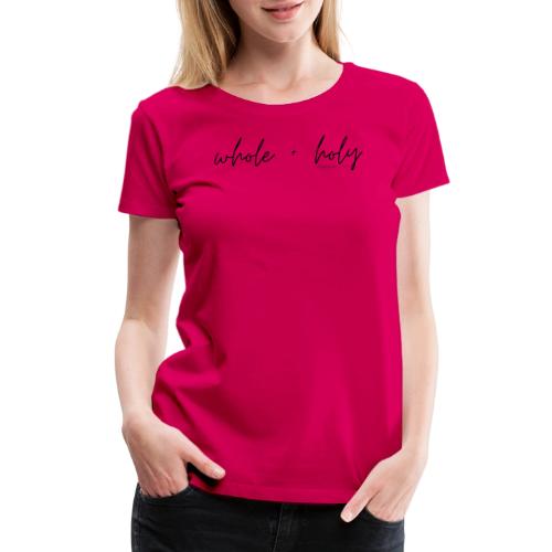 Whole + Holy Script Design -QR Black - Women's Premium T-Shirt