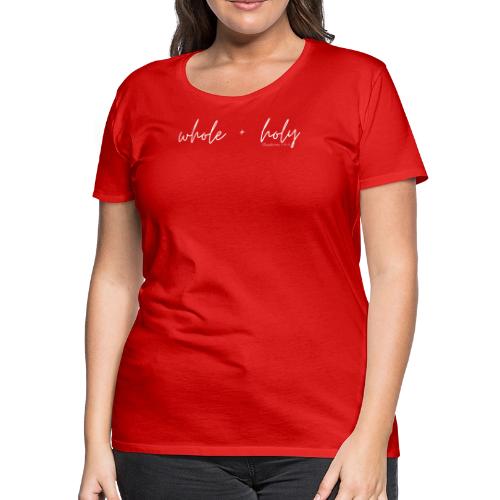 Whole + Holy Script Design -QR White - Women's Premium T-Shirt
