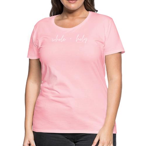 Whole + Holy Script Design -QR White - Women's Premium T-Shirt