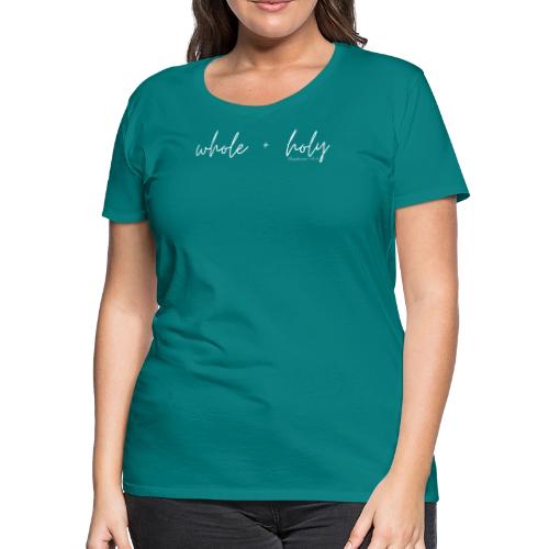 Whole + Holy Script Design -QR White - Women's Premium T-Shirt