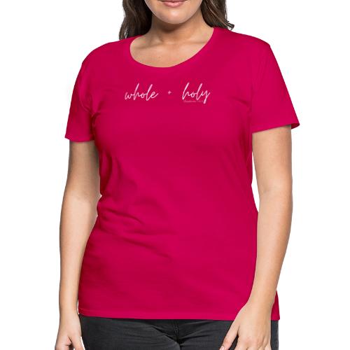 Whole + Holy Script Design -QR White - Women's Premium T-Shirt