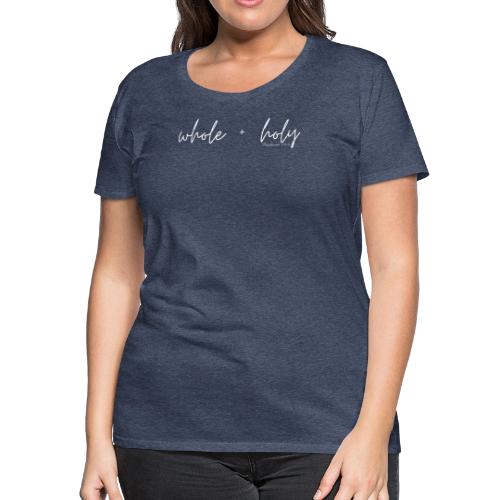 Whole + Holy Script Design -QR White - Women's Premium T-Shirt