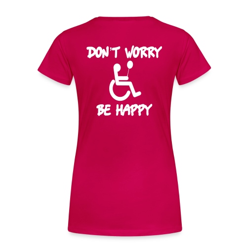 don't worry, be happy in your wheelchair. Humor - Women's Premium T-Shirt