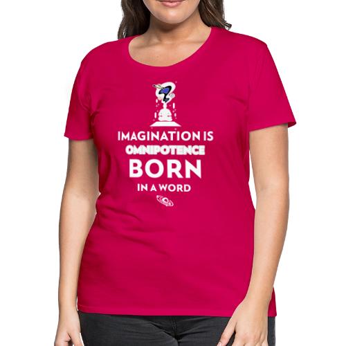 Imagination Is Omnipotence - Women's Premium T-Shirt
