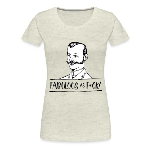 Fabulous as F... - Women's Premium T-Shirt