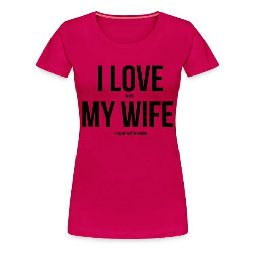 I Love My Wife - Women's Premium T-Shirt