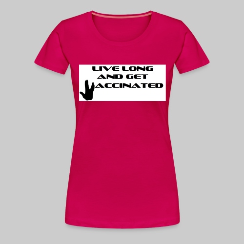 Live Long and Get Vaccinated - Women's Premium T-Shirt