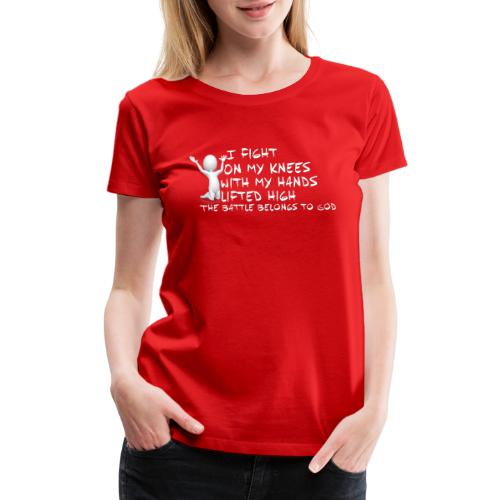 Fight on my knees - Women's Premium T-Shirt