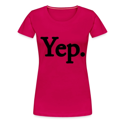 Yep. - 1c black - Women's Premium T-Shirt