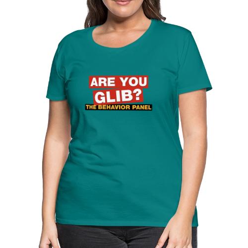 Are You Glib? - Women's Premium T-Shirt