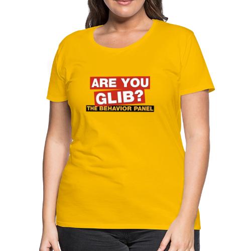 Are You Glib? - Women's Premium T-Shirt