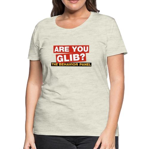 Are You Glib? - Women's Premium T-Shirt