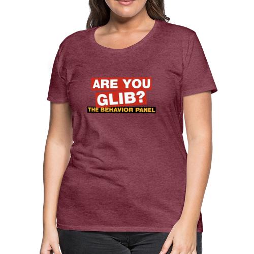 Are You Glib? - Women's Premium T-Shirt