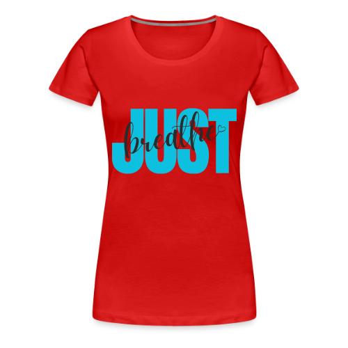 Just Breathe - Women's Premium T-Shirt
