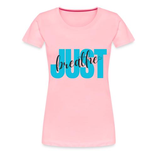Just Breathe - Women's Premium T-Shirt