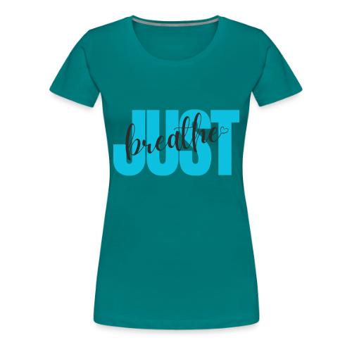 Just Breathe - Women's Premium T-Shirt