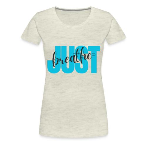 Just Breathe - Women's Premium T-Shirt